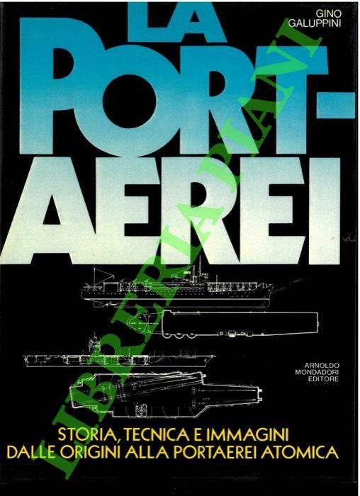 portaerei. Storia, tecnica e immagini dalle origini alla portaerei atomica - Gino Galuppini - copertina