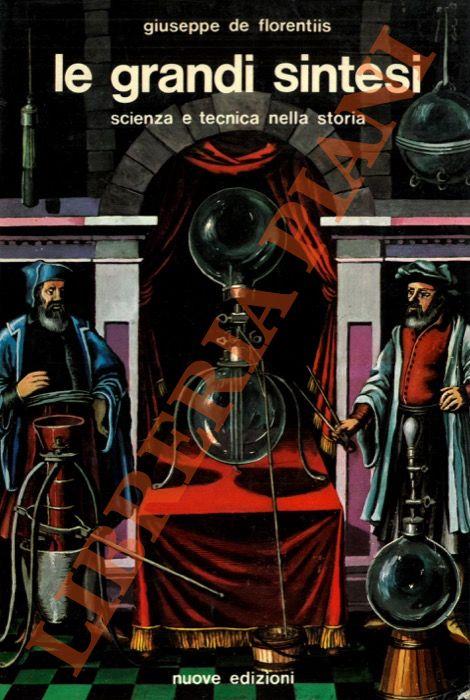 Le grandi sintesi. Scienza e tecnica nella storia - Giuseppe De Florentiis - copertina