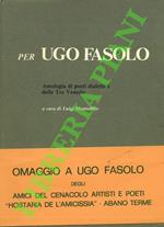Per Ugo Fasolo. Antologia di poeti dialettali delle tre Venezie