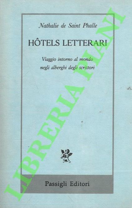 Hotels letterari. Viaggio intorno al mondo negli alberghi degli scrittori - Nathalie de Saint Phalle - copertina
