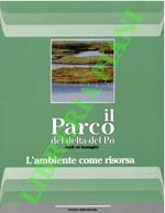Il Parco del delta del Po. Studi e immagini. Prima sezione: l'ambiente come risorsa. Il territorio e i suoi sistemi naturali