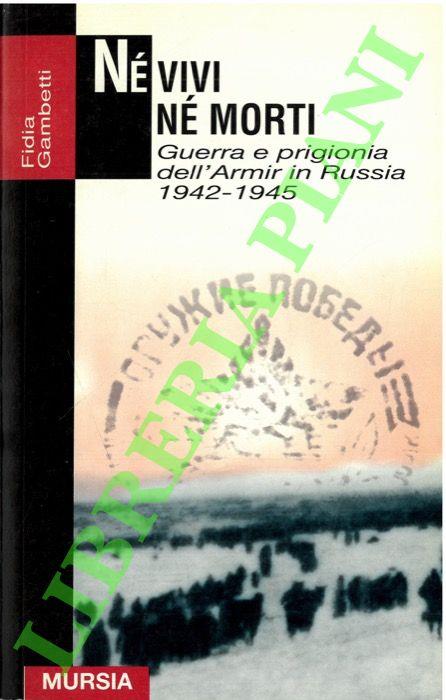 Né vivi né morti. Guerra e prigionia in Russia 1942-1945 - Fidia Gambetti - copertina