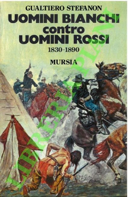 Uomini bianchi contro uomini rossi 1830-1890 - Gualtiero Stefanon - copertina