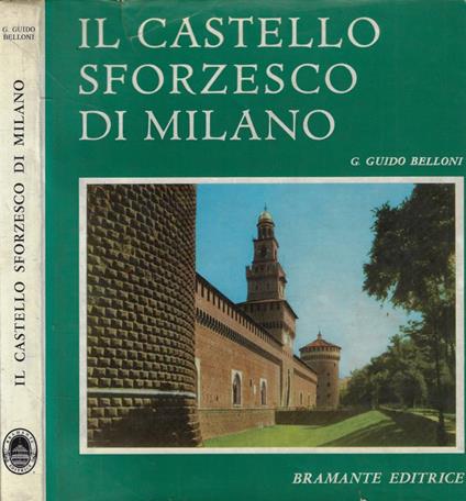 Il Castello Sforzesco di Milano - G. Guido Belloni - copertina