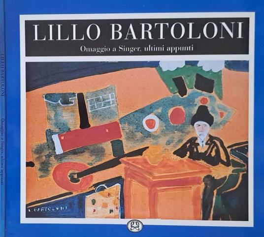 Lillo Bartolini. Omaggio a Singer, ultimi appunti - Duccio Trombadori - copertina