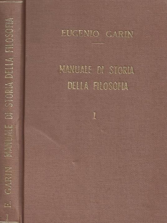 Manuale di storia della filosofia ad uso dei licei. Volume I - Eugenio Garin - copertina
