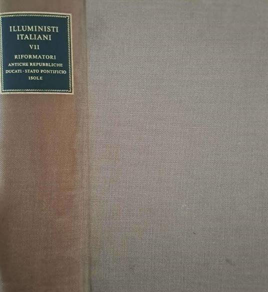 Illuministi italiani. Tomo VII. Riformatori delle antiche Repubbliche, dei Ducati, dello Stato Pontificio e delle isole - Giuseppe Giarrizzo - copertina
