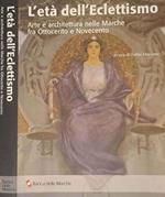 L' età dell'Eclettismo. Arte e architettura nelle Marche fra Ottocento e Novecento