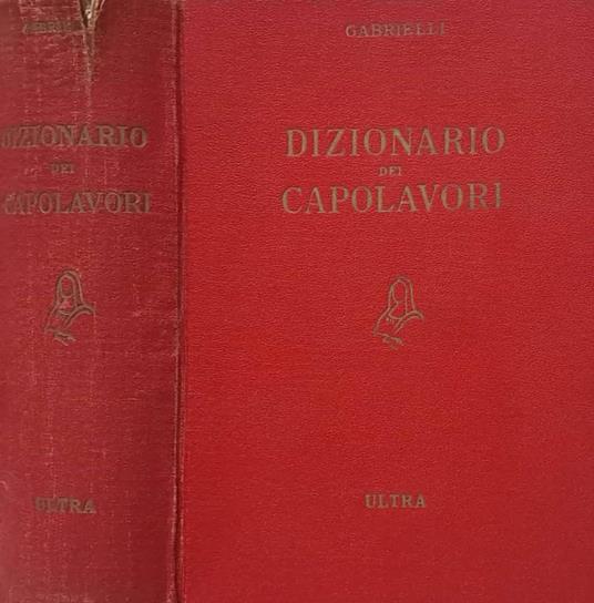 Dizionario dei capolavori della letteratura del teatro e delle arti - Aldo Gabrielli - copertina