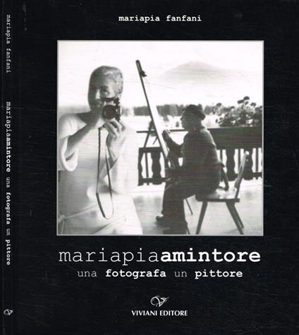 Mariapiaamintore. Una fotografa un pittore (Autografo) - Mariapia Fanfani - copertina