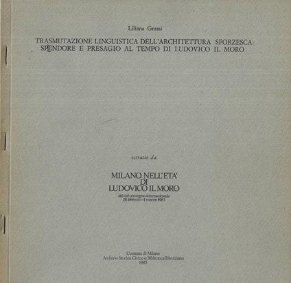 Trasmutazione linguistica dell' architettura sforzesca. Splendore e presagio al tempo di Ludovico il Moro - Liliana Grassi - copertina