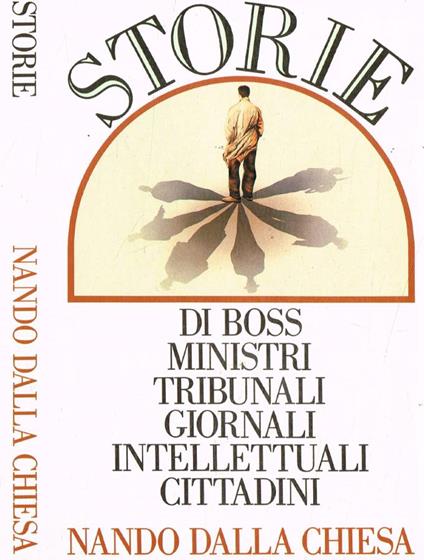 Storie di boss ministri tribunali giornali intellettuali cittadini - Nando Dalla Chiesa - copertina
