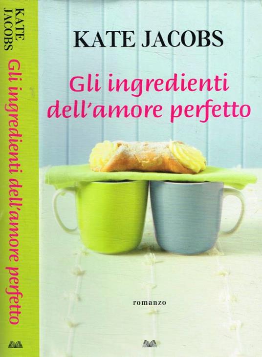 Gli ingredienti dell'amore perfetto - Kate Jacobs - copertina