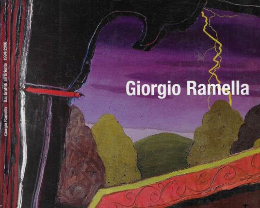 Giorgio Ramella. Dai Graffiti all'Oriente 1994-2006 - copertina