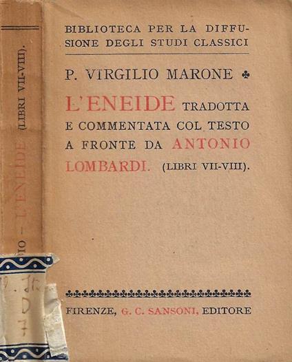 L' Eneide (tradotta e commentata col testo a fronte da Antonio Lombardi). Libri VII-VIII - Publio Virgilio Marone - copertina