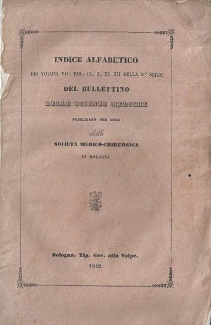 Indice alfabetico dei volumi VII, VIII, IX, X, XI, XII della 2 serie del Bullettino delle scienze mediche - copertina
