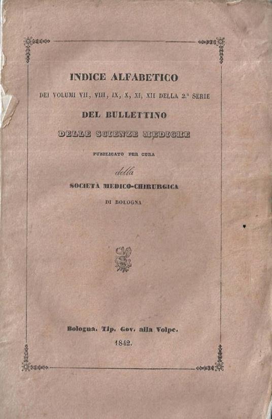 Indice alfabetico dei volumi VII, VIII, IX, X, XI, XII della 2 serie del Bullettino delle scienze mediche - copertina