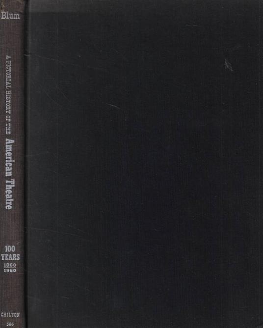 A pictorial history of the American Theatre 100 years-1860-1960 - Daniel Blum - copertina