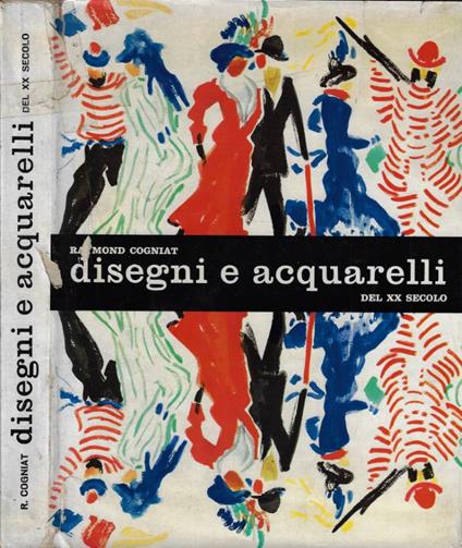 Disegni e acquarelli del XX secolo - Raymond Cogniat - copertina