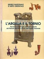 L' argilla e il tornio. Tecniche e tipologie vascolari iraniche dal Periodo del Ferro all'Età dell'Impero Sasanide (Roma, Palazzo Brancaccio. 12 aprile - 19 dicembre 1999)