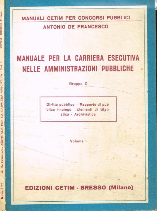 Manuale per la carriera esecutiva nelle amministrazioni pubbliche gruppo c vol. II - Antonio De Francesco - copertina