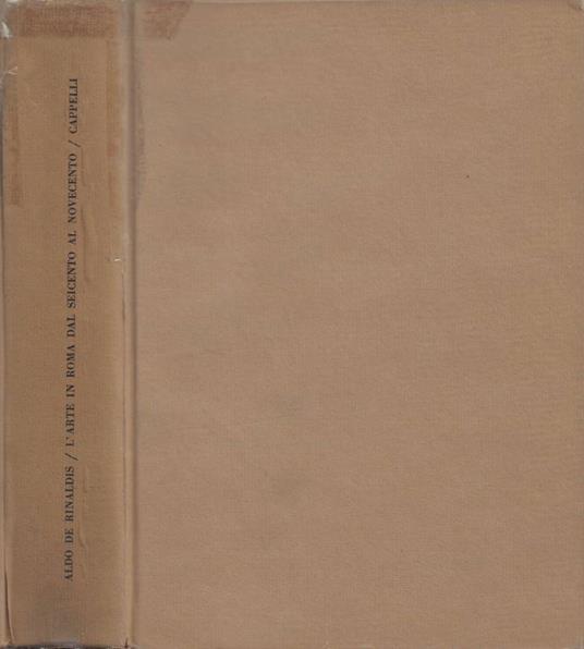 L' Arte in Roma dal Seicento al Novecento - Aldo De Rinaldis - copertina