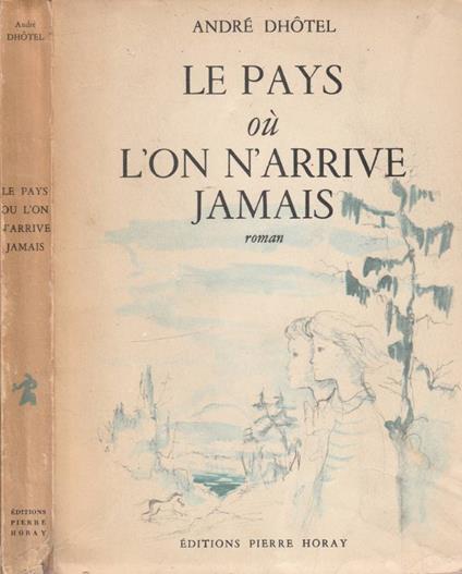 Le pays ou l'on n'arrive jamais - André Dhotel - copertina