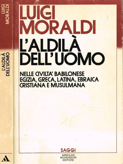 L' aldilà dell'uomo nelle civiltà babilonese, egizia, greca, latina, ebraica, cristiana e musulmana - Luigi Moraldi - copertina