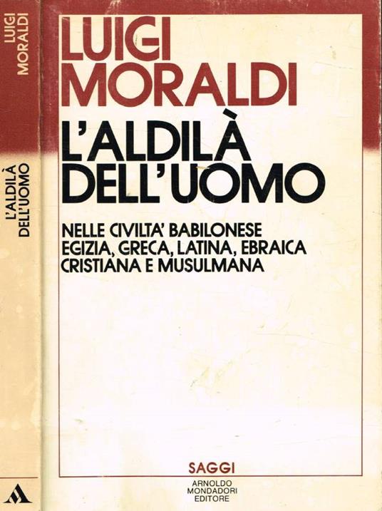 L' aldilà dell'uomo nelle civiltà babilonese, egizia, greca, latina, ebraica, cristiana e musulmana - Luigi Moraldi - copertina