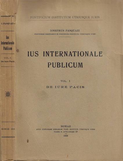 Ius Internationale Publicum. Vol. I: De Iure Pacis - Iosephus Pasquazi - copertina