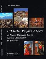 L' Helvetia Profana e Sacra di Mons.Ranuccio Scotti Nunzio Apostolico in Svizzera