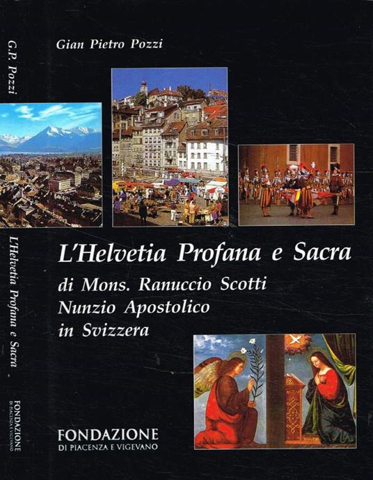 L' Helvetia Profana e Sacra di Mons.Ranuccio Scotti Nunzio Apostolico in Svizzera - Gian Pietro Pozzi - copertina