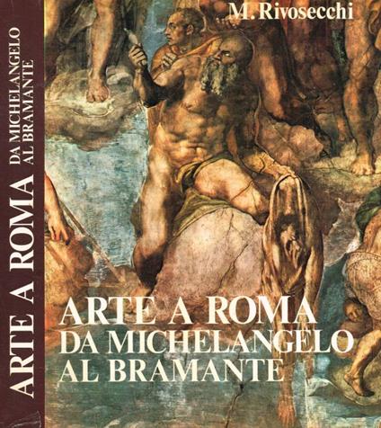 Arte a Roma, da Michelangelo al Bramante - Mario Rivosecchi - copertina