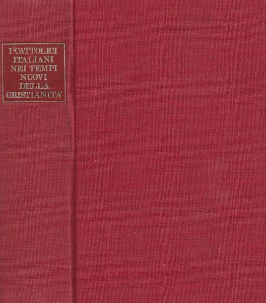 I cattolici italiani nei tempi nuovi della cristianità - Giuseppe Rossini - copertina