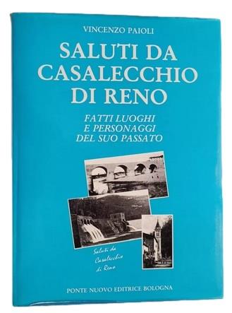 SALUTI DA CASALECCHIO DI RENO. Fatti, luoghi e personaggi del suo passato - Vincenzo Paroli - copertina