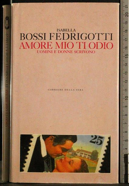 Amore mio ti odio. Uomini e donne scrivono - Isabella Bossi Fedrigotti - copertina