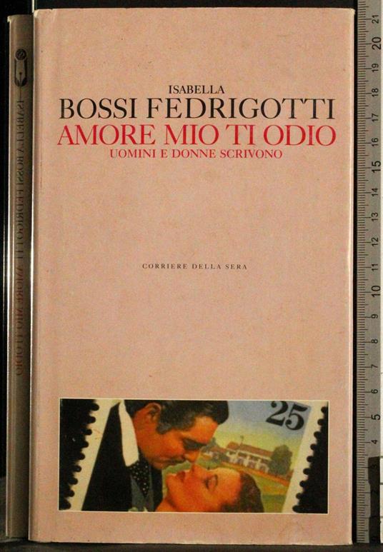 Amore mio ti odio. Uomini e donne scrivono - Isabella Bossi Fedrigotti - copertina