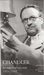 Chandler. Romanzi e Racconti . 1933- 1942
