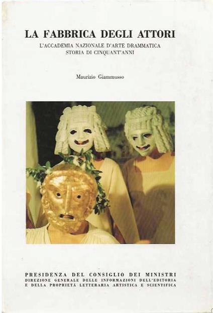 Fabbrica degli Attori. L' accademia nazionale d'arte drammatica. Storia di cinquant'anni - Maurizio Giammusso - copertina