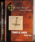I codici segreti della storia. Torneo di sangue