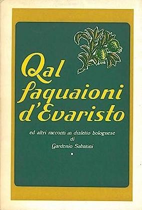QAL FAQUAIONI D'EVARISTO ed altri racconti in dialetto bolognese - Gardenio Sabatini - copertina