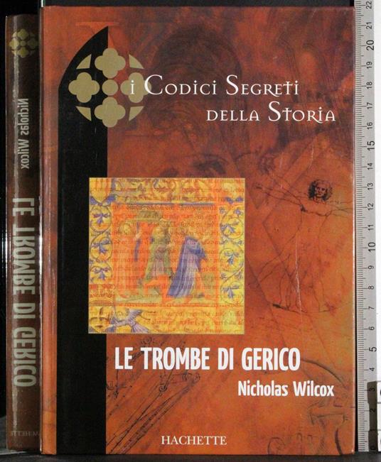 I codici segreti della storia. Le trombe di Gerico - Nicholas Wilcox - copertina