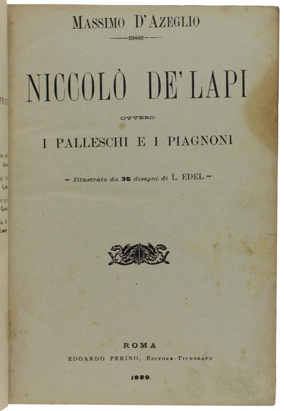 NICCOLO' DE' LAPI ovvero i Palleschi e i Piagnoni. - D'Azeglio Massimo. - Perino, - 1889