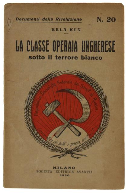 RIVOLUZIONE PROLETARIA UNGHERESE - Documenti della rivoluzione n. 18 [edizione originale] - G.H. (ex commissario del popolo in Ungheria) - Società Editrice Avanti!, - 1920 - copertina