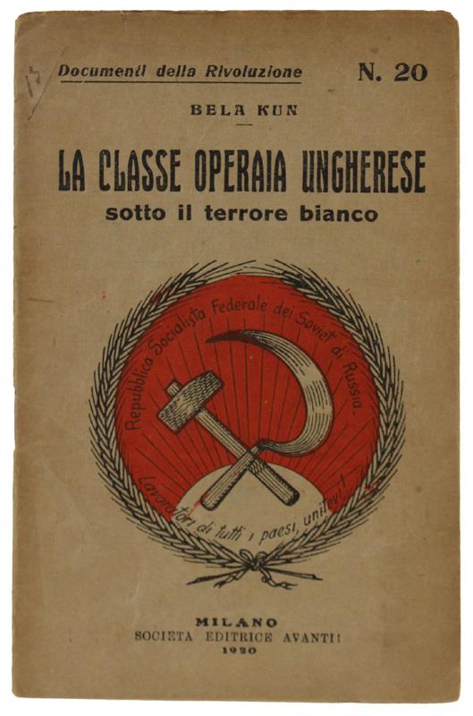 RIVOLUZIONE PROLETARIA UNGHERESE - Documenti della rivoluzione n. 18 [edizione originale] - G.H. (ex commissario del popolo in Ungheria) - Società Editrice Avanti!, - 1920 - copertina