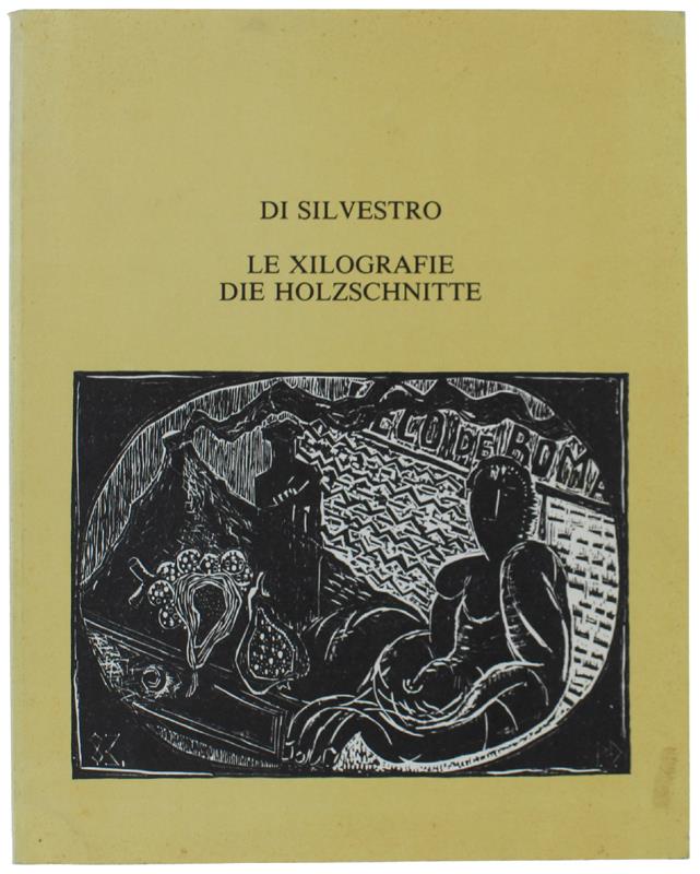 DI SILVESTRO: LE XILOGRAFIE, DIE HOLZSCHNITTE. - Sciardelli Franco. - Ediprint, - 1986