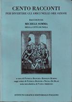 Cento racconti per divertire gli amici nelle ore oziose Raccolti da Michele Somma della città di Nola