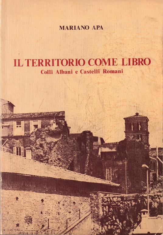 Il territorio come libro Colli Albani e Castelli Romani - Mariano Apa - copertina