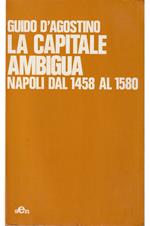 Capitale ambigua Napoli dal 1458 al 1580