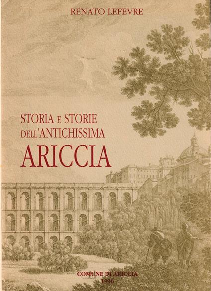 Storia e storie dell'antichissima Ariccia - Renato Lefèvre - copertina